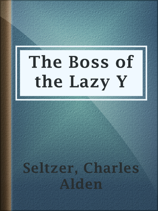 Title details for The Boss of the Lazy Y by Charles Alden Seltzer - Available